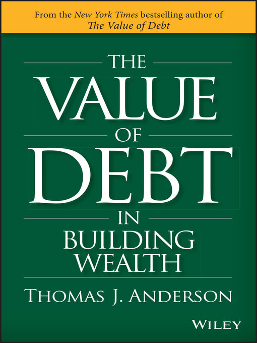 Title details for The Value of Debt in Building Wealth by Thomas J. Anderson - Available